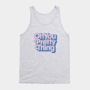 Oh You Pretty Thing Tank Top